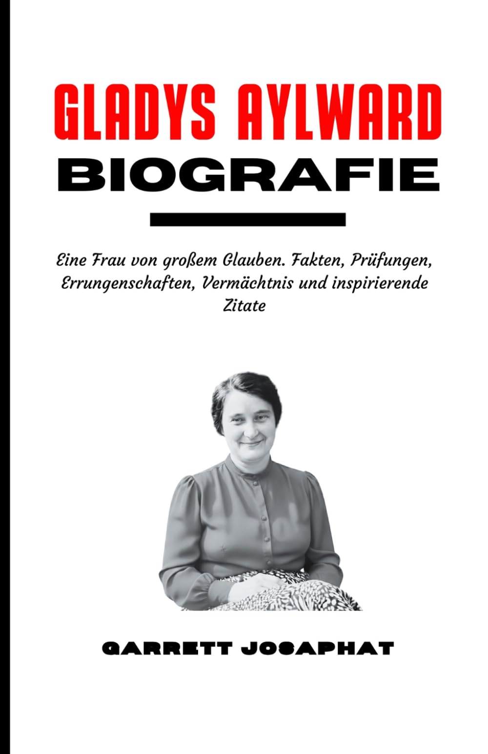 GLADYS AYLWARD Biografie: Eine Frau von großem Glauben. Fakten, Prüfungen, Errungenschaften, Vermächtnis und inspirierende Zitate