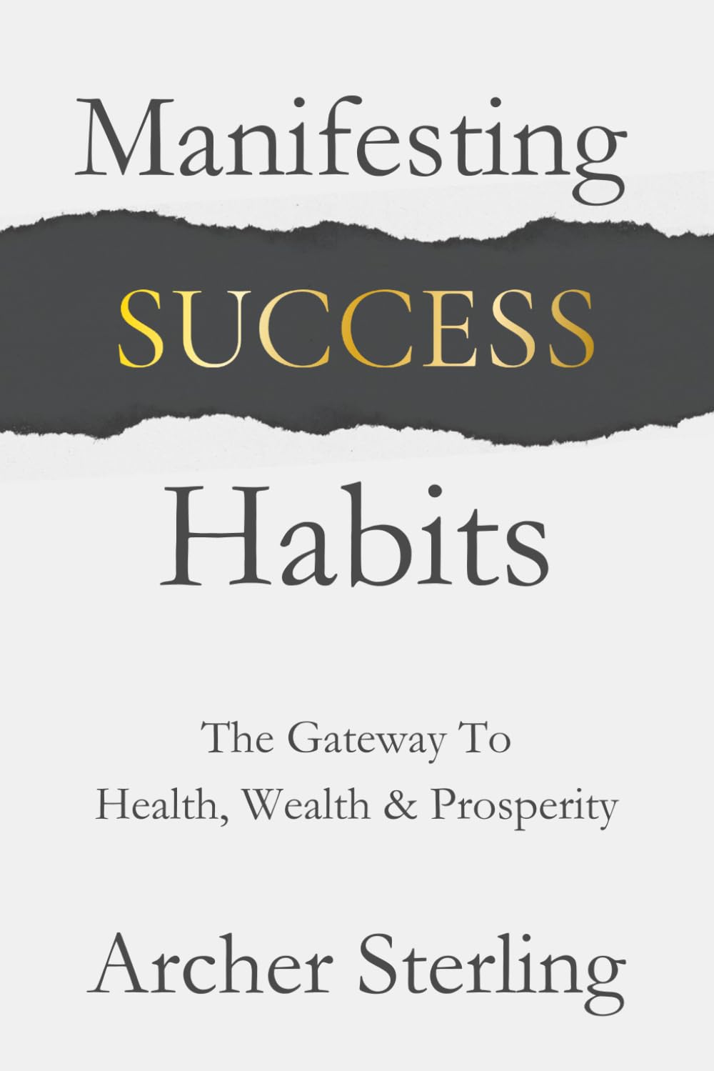 Manifesting Success Habits: The Gateway To Health, Wealth & Prosperity