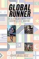 Global Runner: World Record Marathon Adventures of Maddog 151419757X Book Cover