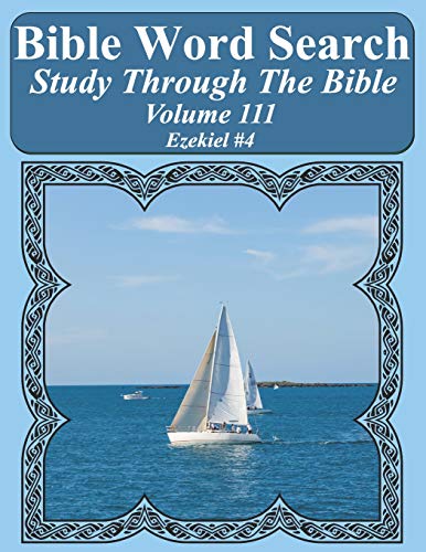 Bible Word Search Study Through The Bible: Volume 111 Ezekiel #4 (Bible Word Search Puzzles For Adults Jumbo Large Print Sailboat Series)