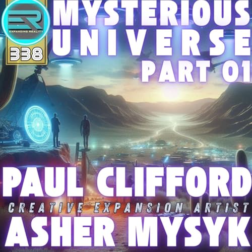 338 | Mysterious Universe | part 01 | Special guest host Paul Clifford | C.E. Artist Asher Mysyk