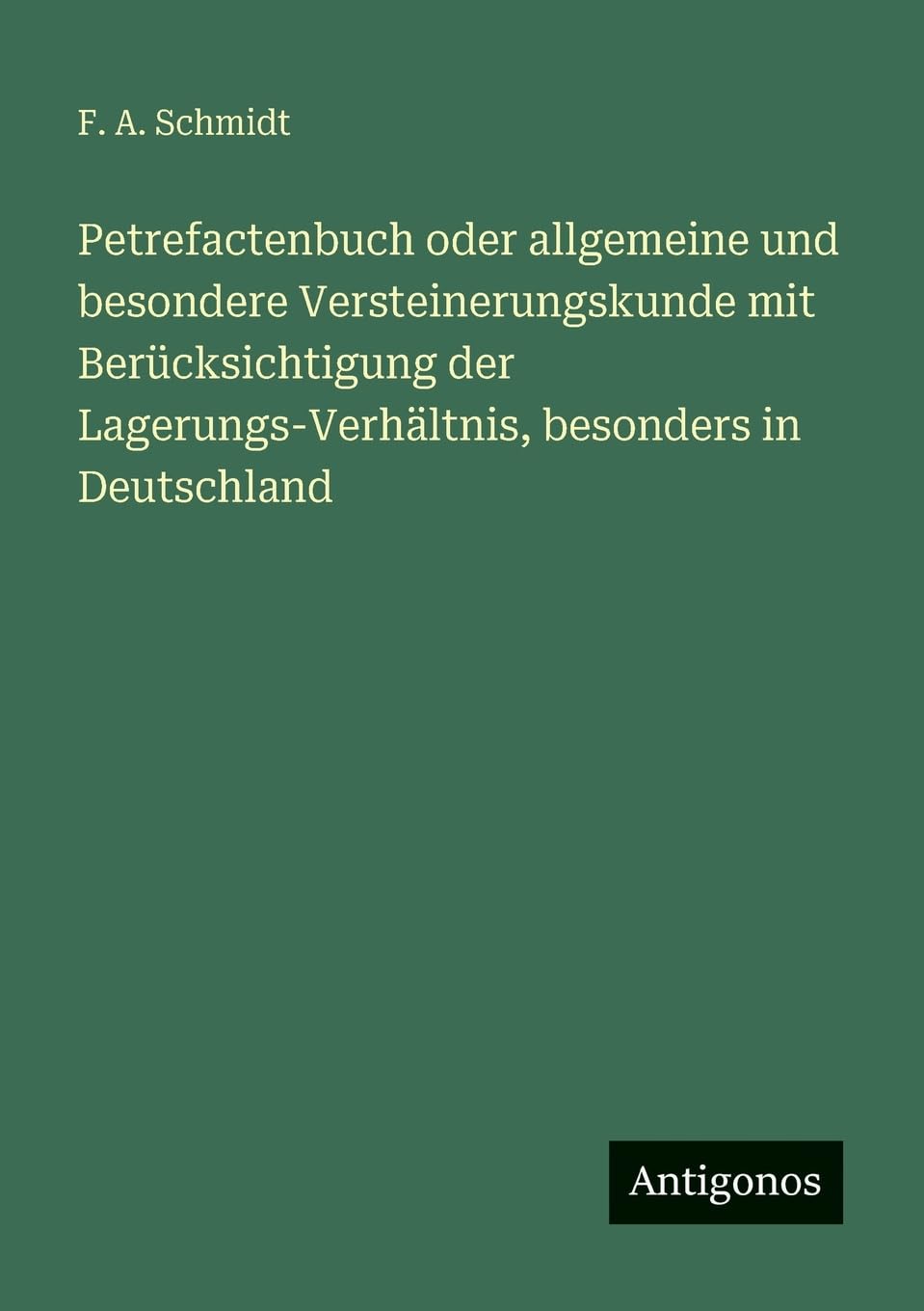 Petrefactenbuch oder allgemeine und besondere Versteinerungskunde mit Berücksichtigung der Lagerungs-Verhältnis, besonders in Deutschland