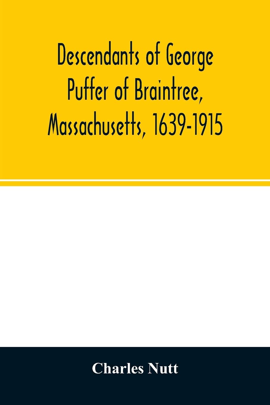 Descendants of George Puffer of Braintree, Massachusetts, 1639-1915
