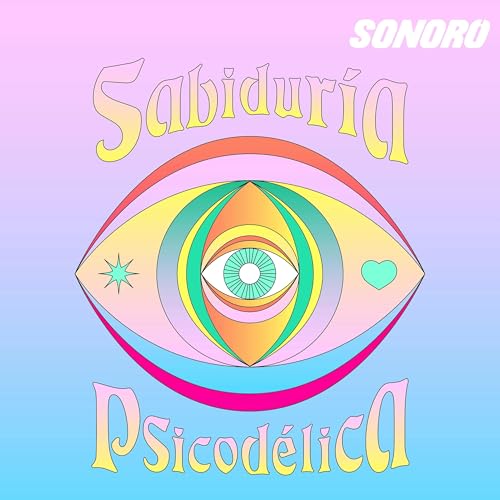 Sabidur&iacute;a Psicod&eacute;lica Podcast By Sonoro | sabiduriapsicodelica cover art