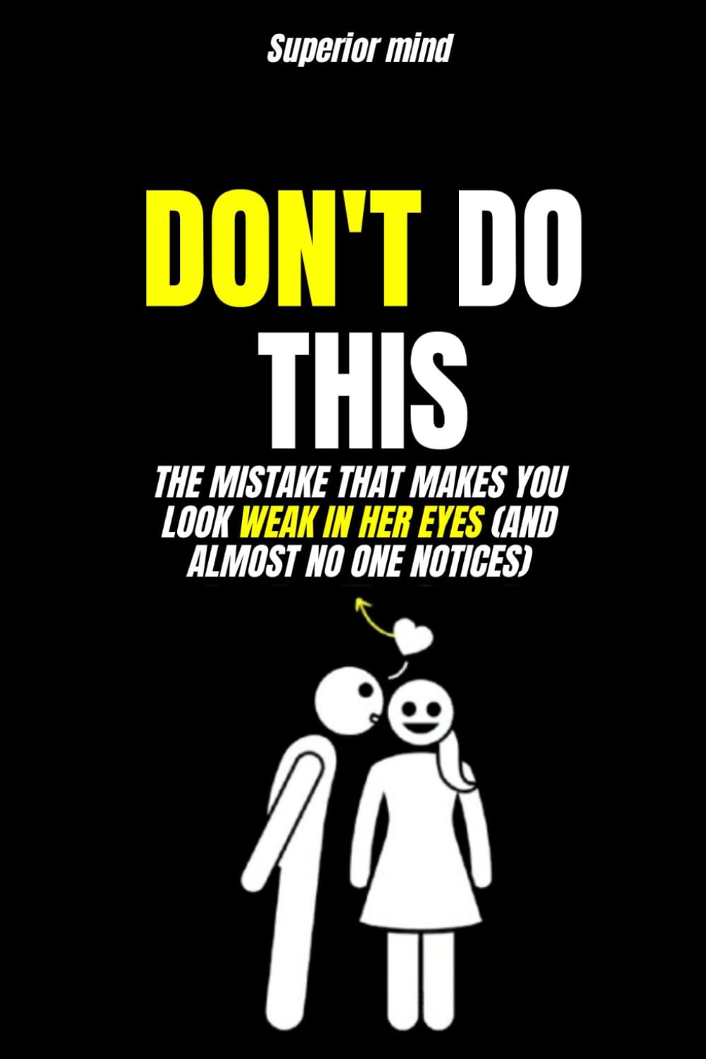 Female Psychology: DON'T DO THIS: The mistake that makes you look weak in her eyes (and almost no one notices): dark psychology secret, female love psychology, emotional manipulation