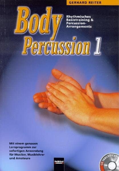 Body Percussion 1: Rhythmisches Basistraining & Percussion-Arrangements. Mit einem genauen Lernprogramm zur sofortigen Anwendung für Musiker, Musiklehhrer und Amateure. CD inkludiert Sbnr 8276