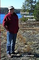 Twelve Seasons North: A Lifetime of Poetry inspired by the Canadian Landscape 0969104510 Book Cover