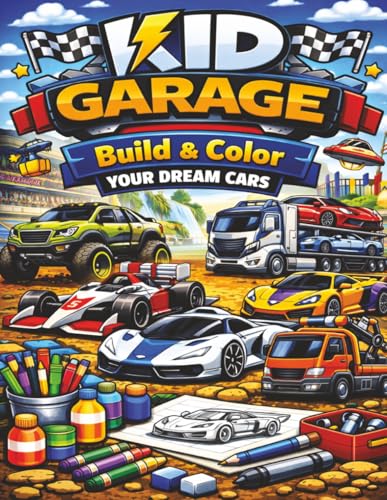 KID GARAGE BUILD & COLOR YOUR DREAM CARS: An Interactive Car Activity Book for Kids (KID GARAGE: The...