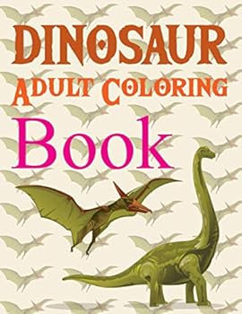 Dinosaur Adult Coloring Book: Dinosaur Coloring Book Realistic Dinosaur Designs