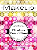 Makeup Guide for Foundaton, Corrector and Concealer Application: How-to, Tips and Tutorials (Master the Art of Makeup Application Book 2)