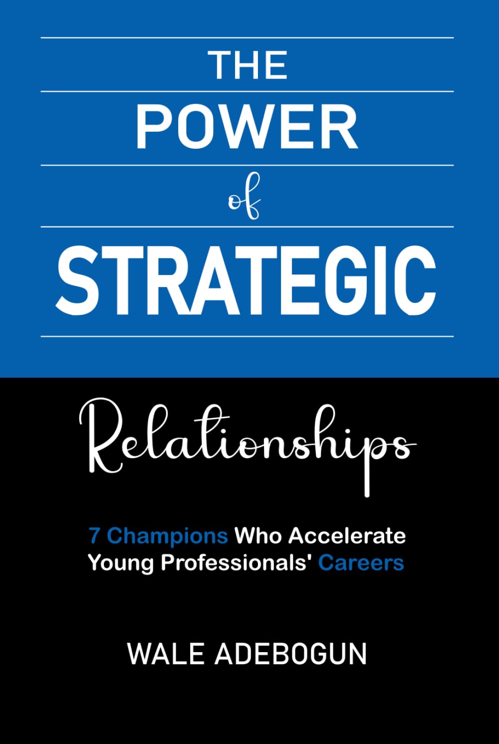 The Power of Strategic Relationships: 7 Champions Who Accelerate Young Professionals' Careers