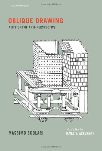 Oblique Drawing: A History of Anti-Perspective (Writing Architecture)