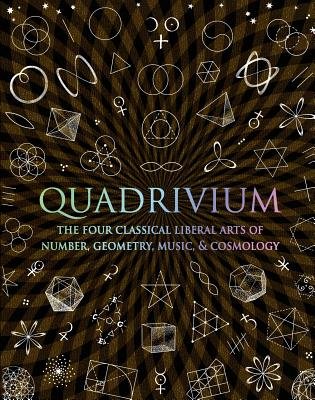 Quadrivium( The Four Classical Liberal Arts of Number Geometry Music & Cosmology)[QUADRIVIUM][Hardcover]