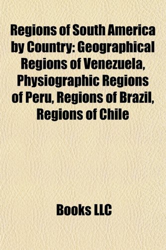 Regions of South America by Country: Geographical Regions of Venezuela, Physiographic Regions of Peru, Regions of Brazil, Regions of Chile