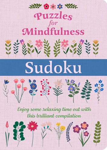 Puzzles for Mindfulness Sudoku: Enjoy Some Relaxing Time Out with this Brilliant Compilation