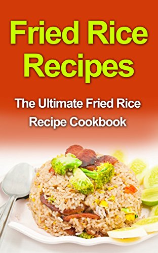 Fried Rice Recipes The Ultimate Fried Rice Recipe Cookbook Kindle Edition By Dixon Danielle Cookbooks Food Wine Kindle Ebooks Amazon Com