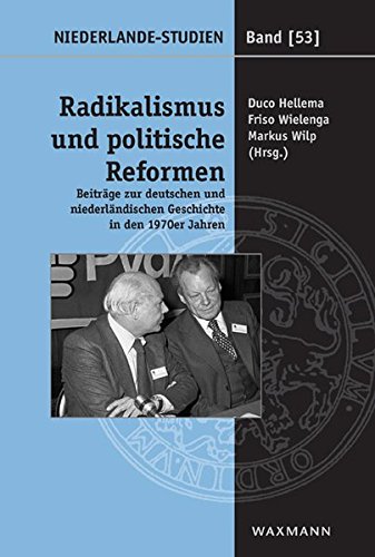 Radikalismus und politische Reformen: Beiträge zur deutschen und niederländischen Geschichte in den 1970er Jahren