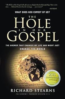 The The Hole in Our Gospel: What Does God Expect of Us? The Answer That Changed My Life and Might Just Change the World by Richard Stearns (2010-05-02)