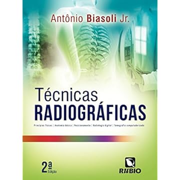 Capa do livro Técnicas Radiográficas: Princípios Físicos, Anatomia Básica, Posicionamento, Radiologia Digital, Tomografia Computadorizada