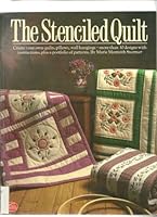 The stenciled quilt: Create your own quilts, pillows, wall hangings -- more than 30 designs with instructions, plus a portfolio of patterns 0899091032 Book Cover