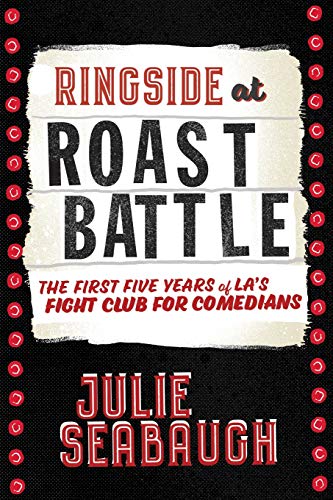Ringside at Roast Battle: The First Five Years of L.A.’s Fight Club for Comedians