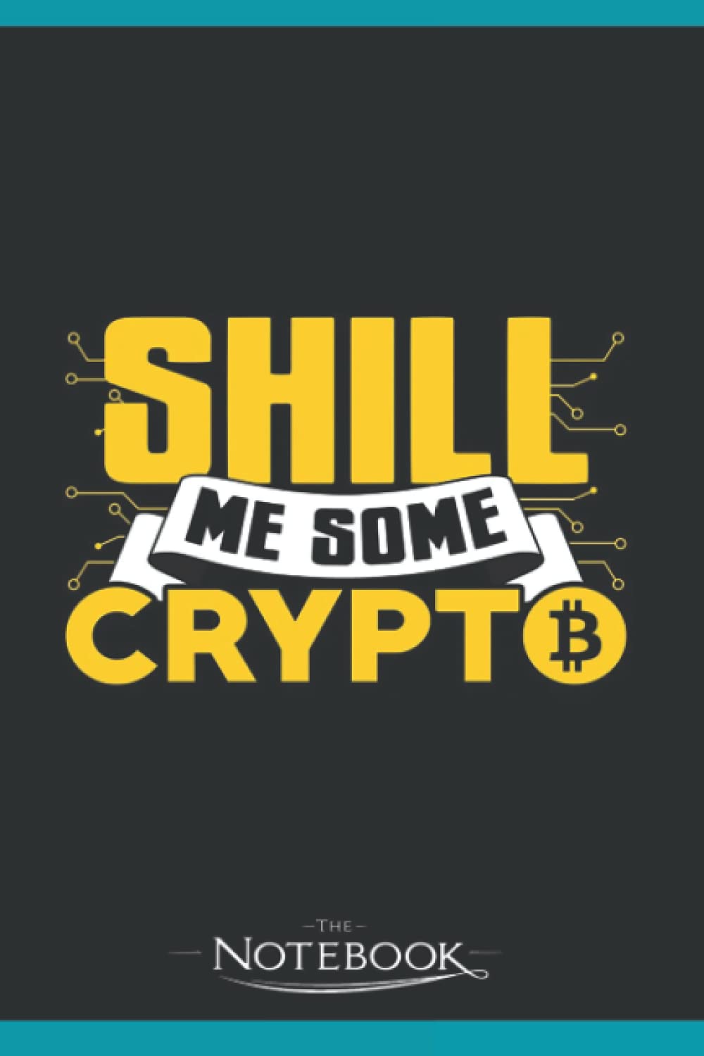 Notebook: Shill Me Some Crypto: Journal, Planner, Diary, Lined College  Ruled Paper, Notebook 6x9 120 Pages by Snow, Jonathan - Amazon.ae