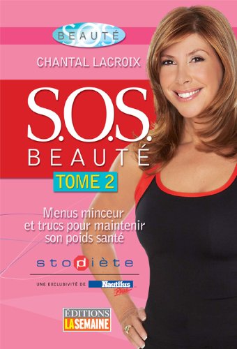 S.O.S. Beauté - Tome 2: Menus minceur et trucs pour maintenir son poids santé Lacroix, Chantal
