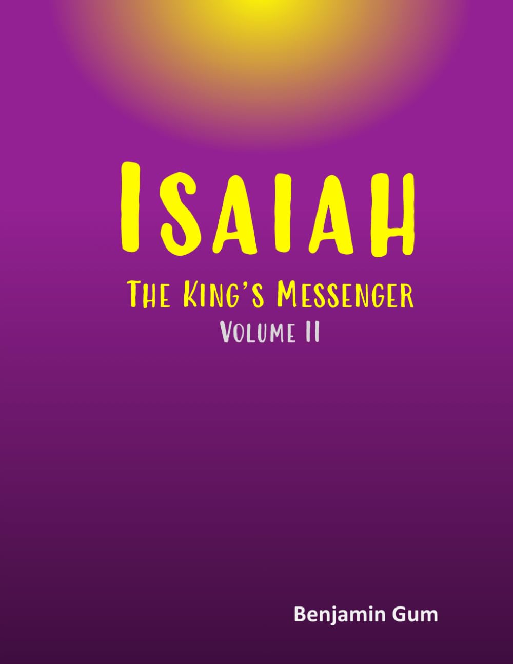 Isaiah: The King's Messenger (Volume II)