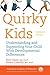 Quirky Kids: Understanding and Supporting Your Child With Developmental Differences
