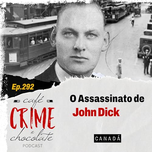 292 - O Assassinato de John Dick | Canadá Podcast Por  arte de portada