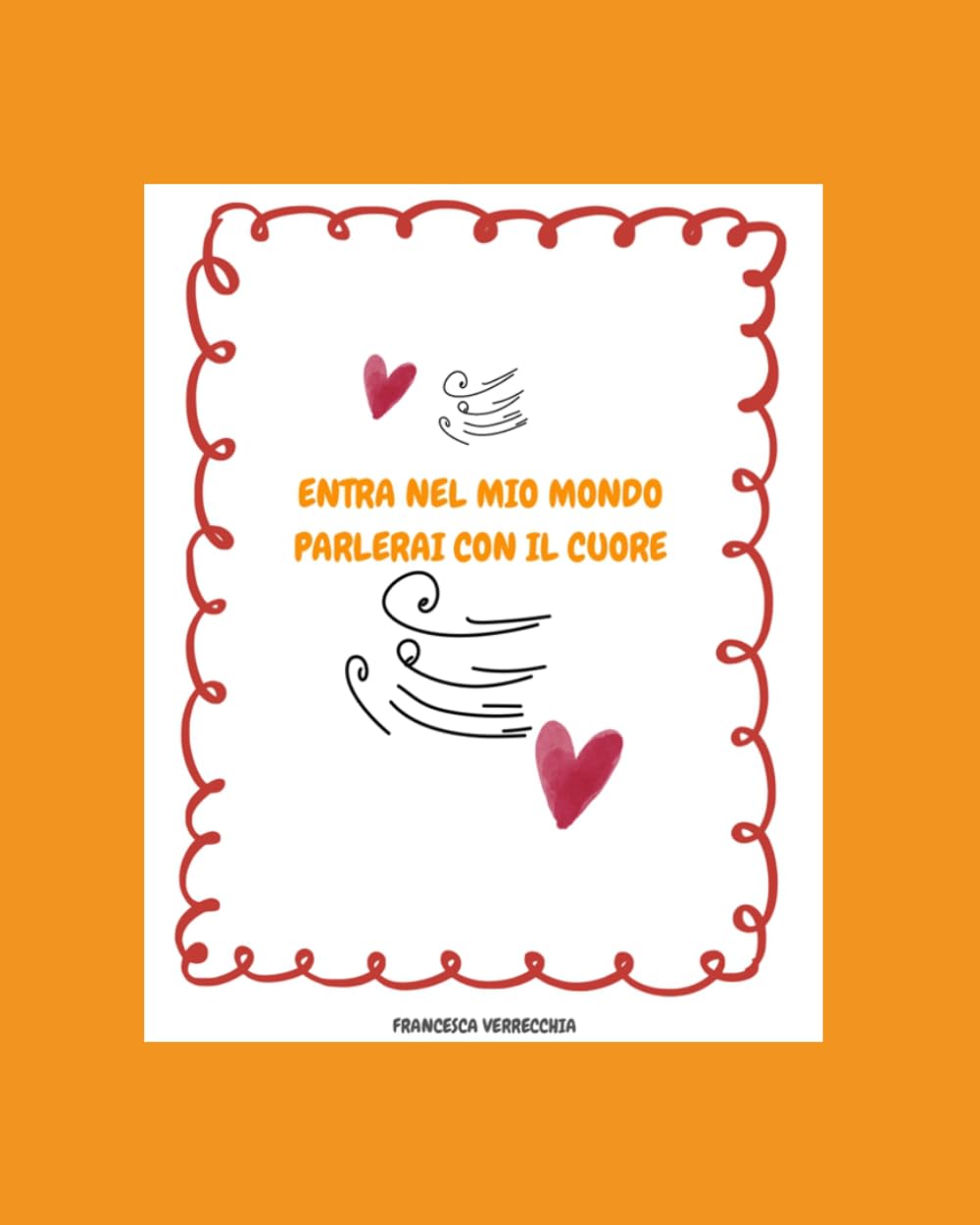 ENTRA NEL MIO MONDO PARLERAI CON IL CUORE