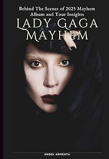 Lady Gaga Mayhem: Behind The Scenes of 2025 Mayhem Album and Tour Insights