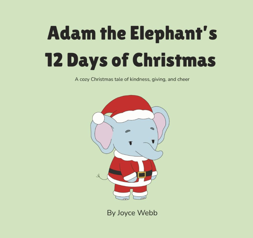 Adam the Elephant’s 12 Days of Christmas: A cozy Christmas tale of kindness, giving, and cheer. (Adam the Elephant Series)