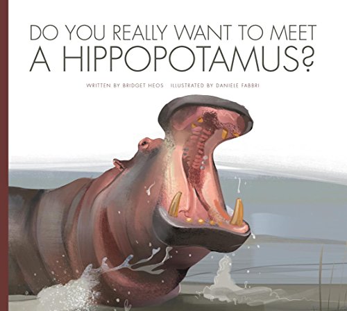 Do You Really Want to Meet a Hippopotamus? (Do You Really Want to Meet Wild Animals?)