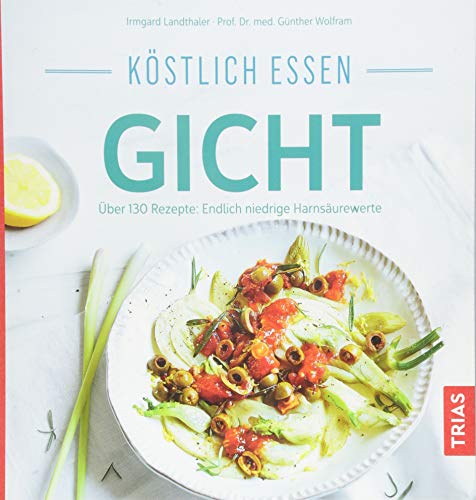 Köstlich essen Gicht: Über 130 Rezepte: Endlich niedrige Harnsäurewerte Köstlich essen Gicht: Über 130 Rezepte: Endlich niedrige Harnsäurewerte