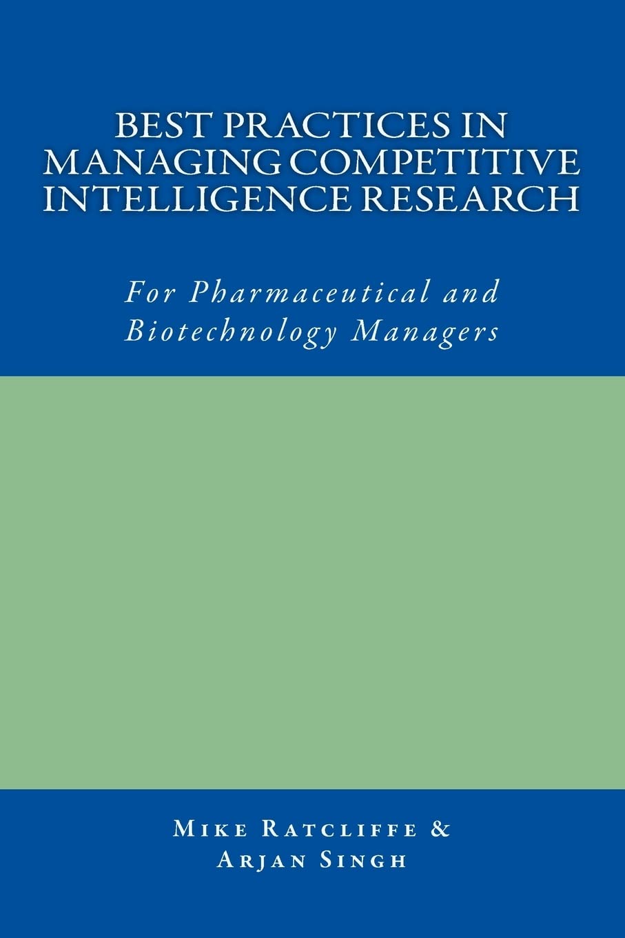 Best Practices in Managing Competitive Intelligence Research: For Pharmaceutical and Biotechnology Managers