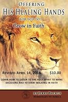 Offering His Healing Hands: For you too...Grow in Faith 061571109X Book Cover