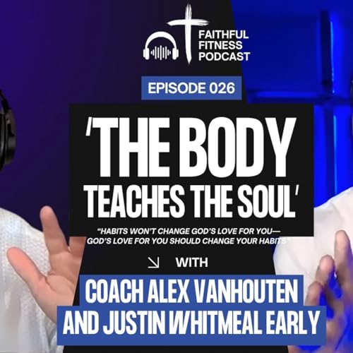 The Body Teaches the Soul: Justin Whitmel Earley on Habits, Holiness, and Stewardship