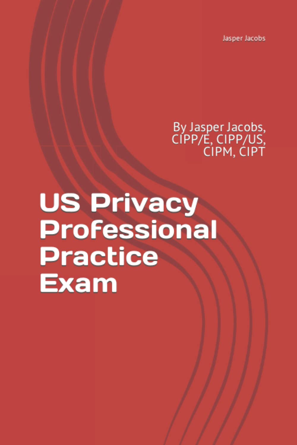 US Privacy Professional Practice Exam: By Jasper Jacobs, CIPP/E, CIPP/US, CIPM, CIPT Paperback – January 13, 2019