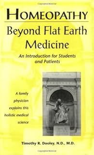 Homeopathy: Beyond Flat Earth Medicine, 2nd Edition