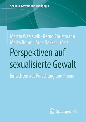 Perspektiven auf sexualisierte Gewalt: Einsichten aus Forschung und Praxis (Sexuelle Gewalt und Pädagogik, Band 5)