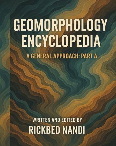 GEOMORPHOLOGY ENCYCLOPEDIA: A GENERAL APPROACH: PART A (Encyclopedia of Geomorphology)