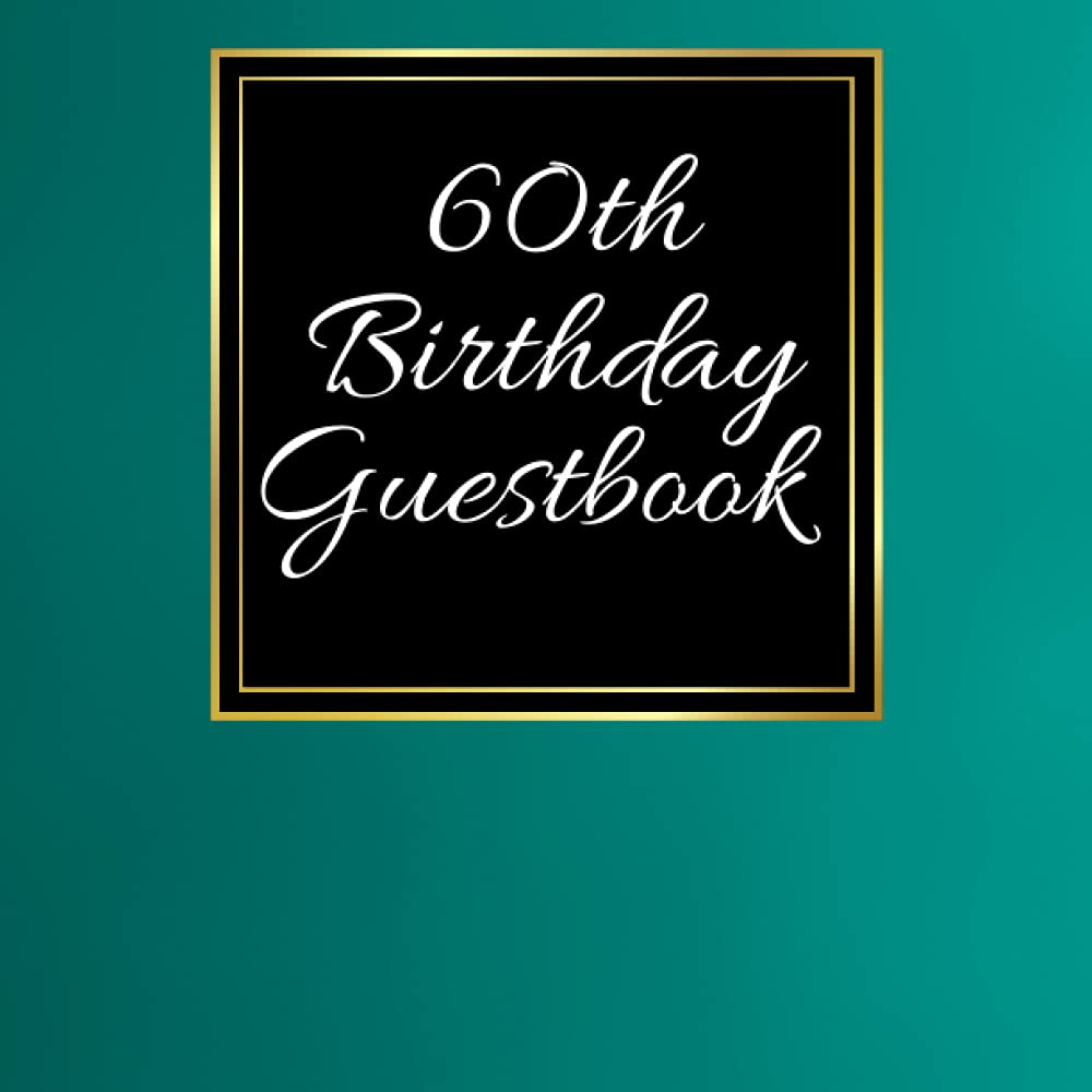 60th Birthday Guest Book: For Friends and Family To Write and Sign In (Guest Name, Message and The Best Memory), 60th Birthday Guestbook For Women and ... Party (Volume 9), 8.5" x 8.5",120 Pages.