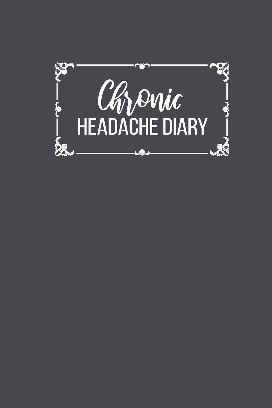 Chronic Headache Diary: Headache Management and Monitoring | Record Duration, Location, Severity, Triggers, Accompanying Symptoms and Relief Measures