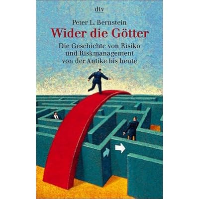 Wider die G&ouml;tter: Die Geschichte von Risiko und Riskmanagement von der Antike &ndash; bis heute