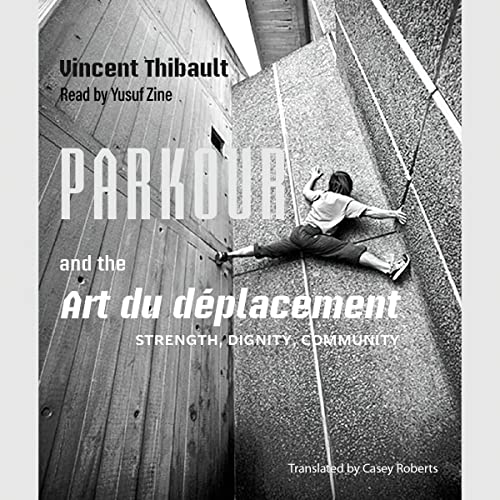 Parkour and the Art du d&amp;eacute;placement by Vincent Thibault, Casey Roberts - translator episode artwork