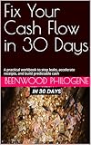  Fix Your Cash Flow in 30 Days: A practical workbook to stop leaks, accelerate receipts, and build predictable cash (English Edition)