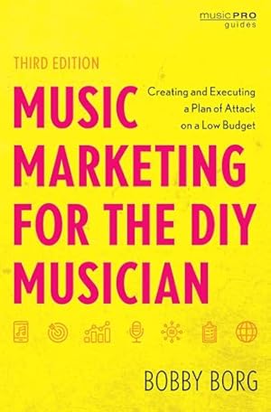 Book cover Music Marketing for the DIY Musician: Creating and Executing a Plan of Attack on a Low Budget (Music Pro Guides)