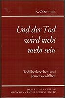 Und der Tod wird nicht mehr sein: Jenseitserfahrung und Unsterblichkeitsgewissheit 3769902424 Book Cover