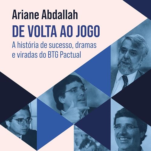 De volta ao jogo: A história de sucesso, dramas e viradas do BTG ...